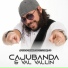 Cajubanda & Val Vallin
