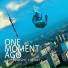 One moment ago