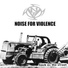 NOISE FOR VIOLENCE