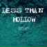 Less Than Hollow