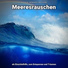Meeresklänge, Naturgeräusche, Meeresrauschen