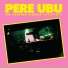 Pere Ubu