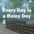 Every Day is a Rainy Day