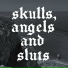Skulls, Angels and Sluts