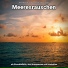 Meeresgeräusche, Entspannungsmusik, Meeresrauschen