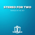 Stereo For Two