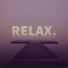 Relax.