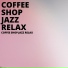 Coffee Shop Jazz Relax