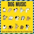 Dog Music, Dog Music Zone, Relaxmydog