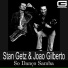 Antonio Carlos Jobim João Gilberto Stan Getz