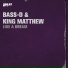 05. Bass-D & King Matthew Feat. XD