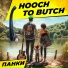 HOOCH TO BUTCH