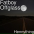 Fatboy Offglass