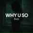 Why U So