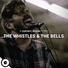 The Whistles and The Bells