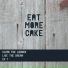eat more cake