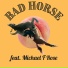 Michael F Rose, Bad Horse
