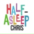 Half-Asleep Chris