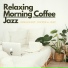 Relaxing Morning Coffee Jazz