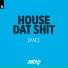House Dat Shit