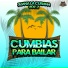 Cumbia Hits, Cumbias Para Bailar