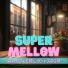 Super Mellow