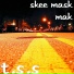 SKEE MASK MAK