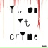 Yt on Yt crYme feat. VHS Snowman, thrtysmthng30