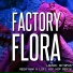 Factory Flora