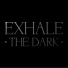EXHALE THE DARK