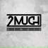 2much