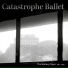 Catastrophe Ballet