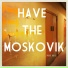 Have The Moskovik