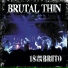 Brutal Thin