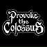 Provoke the Colossus