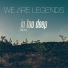Hana, We Are Legends