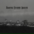 Born From Pain