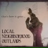 Local Neighborhood Outlaws