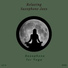 Relaxing Saxophone Jazz