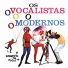 Os Vocalistas Modernos