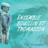 ENSEMBLE BOUILLIN ET THOMASSON