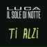 Luca Il Sole di Notte