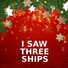 I Saw Three Ships