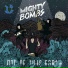 MIGHTY BOMBS