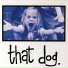 That Dog.