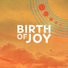Birth Of Joy