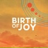 Birth Of Joy