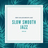 Slow Smooth Jazz