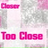 Closer