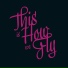 This is How we Fly